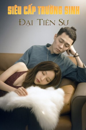 Siêu Cấp Trường Sinh Đại Tiên Sư - Siêu Cấp Trường Sinh Đại Tiên Sư (2025)